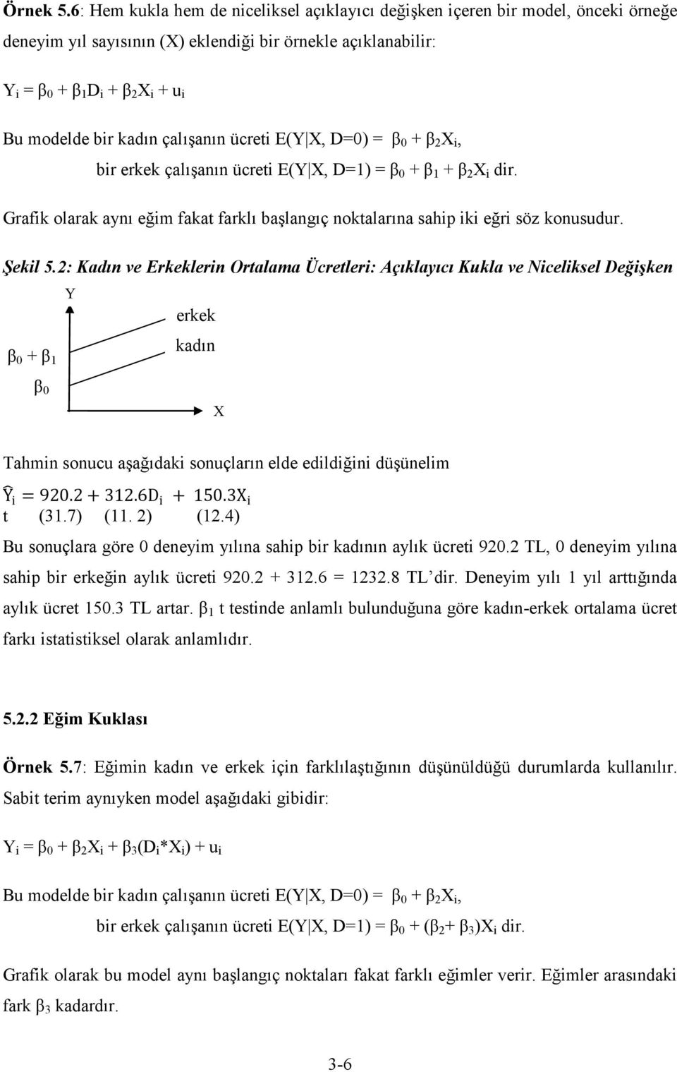 kadın çalışanın ücreti E(Y X, D=0) = β 0 + β 2 X i, bir erkek çalışanın ücreti E(Y X, D=1) = β 0 + β 1 + β 2 X i dir.