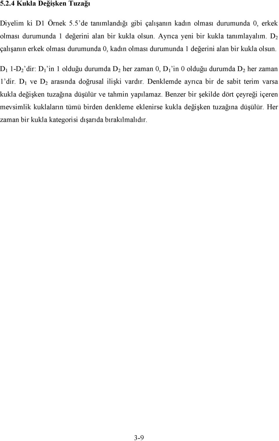 D 1 1-D 2 dir: D 1 in 1 olduğu durumda D 2 her zaman 0, D 1 in 0 olduğu durumda D 2 her zaman 1 dir. D 1 ve D 2 arasında doğrusal ilişki vardır.