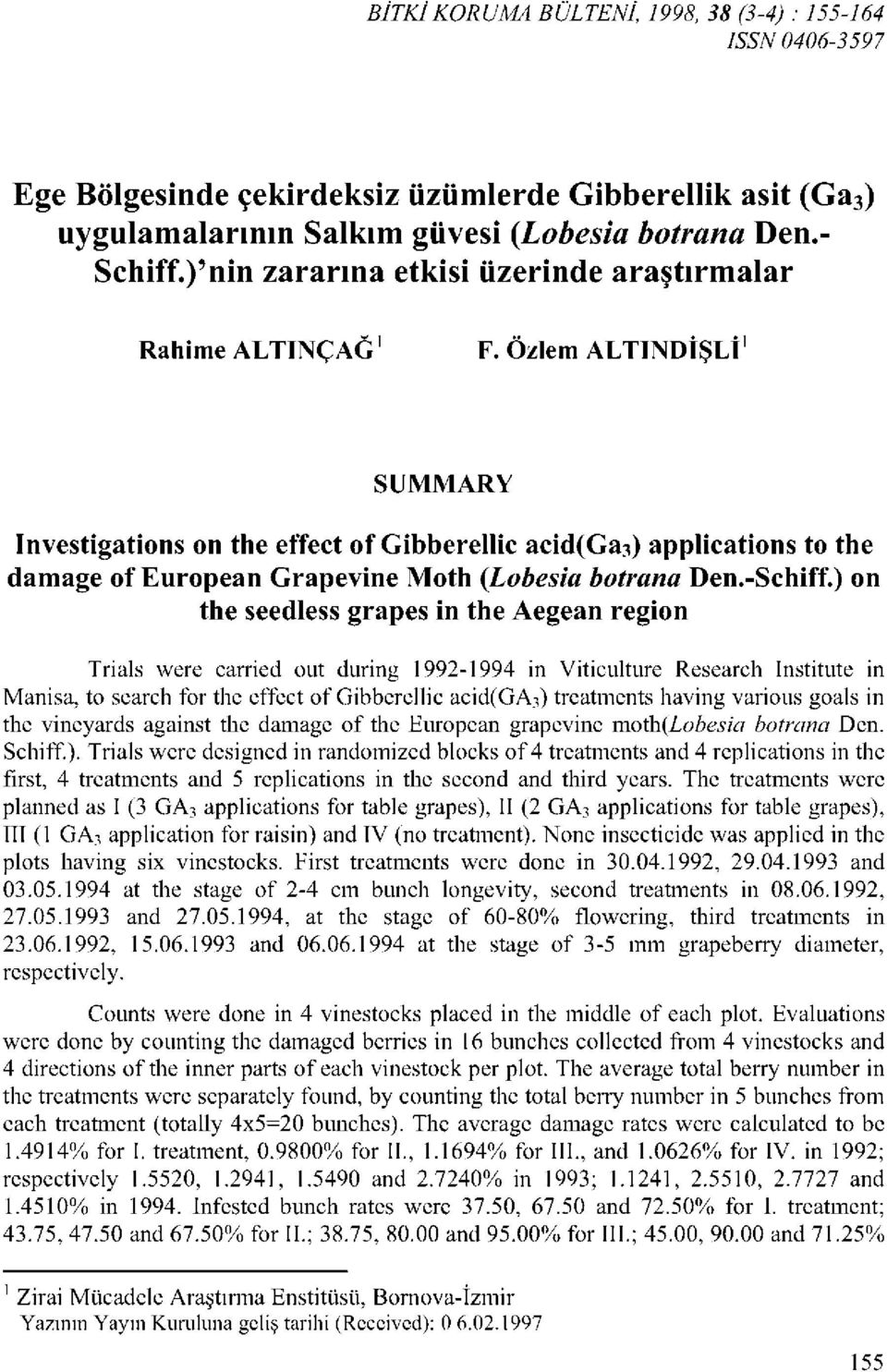 Özlem ALTINDİŞLİ 1 SUMMARY Investigations on the effect of Gibberellic acid(ga 3 ) applications to the damage of European Grapevine Moth (Lobesia botrana Den.-Schiff.
