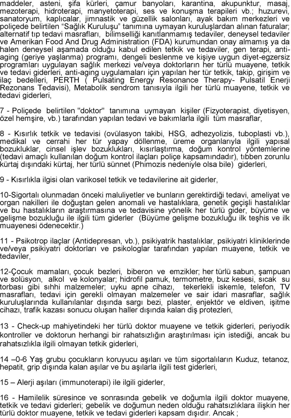 tedavi masrafları, bilimselliği kanıtlanmamış tedaviler, deneysel tedaviler ve Amerikan Food And Drug Administration (FDA) kurumundan onay almamış ya da halen deneysel aşamada olduğu kabul edilen