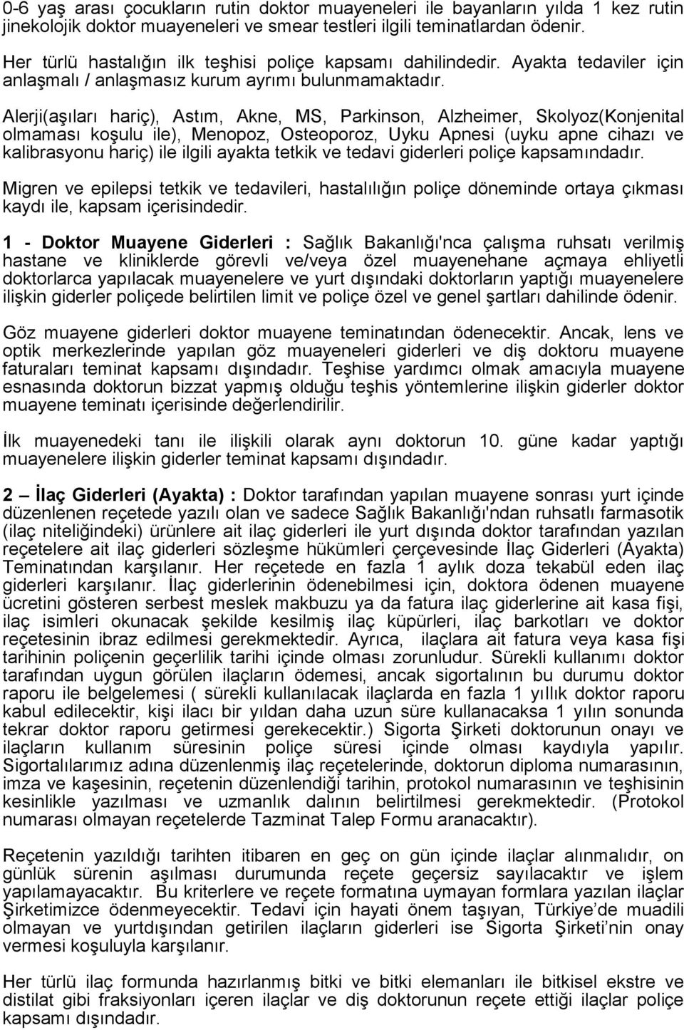 Alerji(aşıları hariç), Astım, Akne, MS, Parkinson, Alzheimer, Skolyoz(Konjenital olmaması koşulu ile), Menopoz, Osteoporoz, Uyku Apnesi (uyku apne cihazı ve kalibrasyonu hariç) ile ilgili ayakta