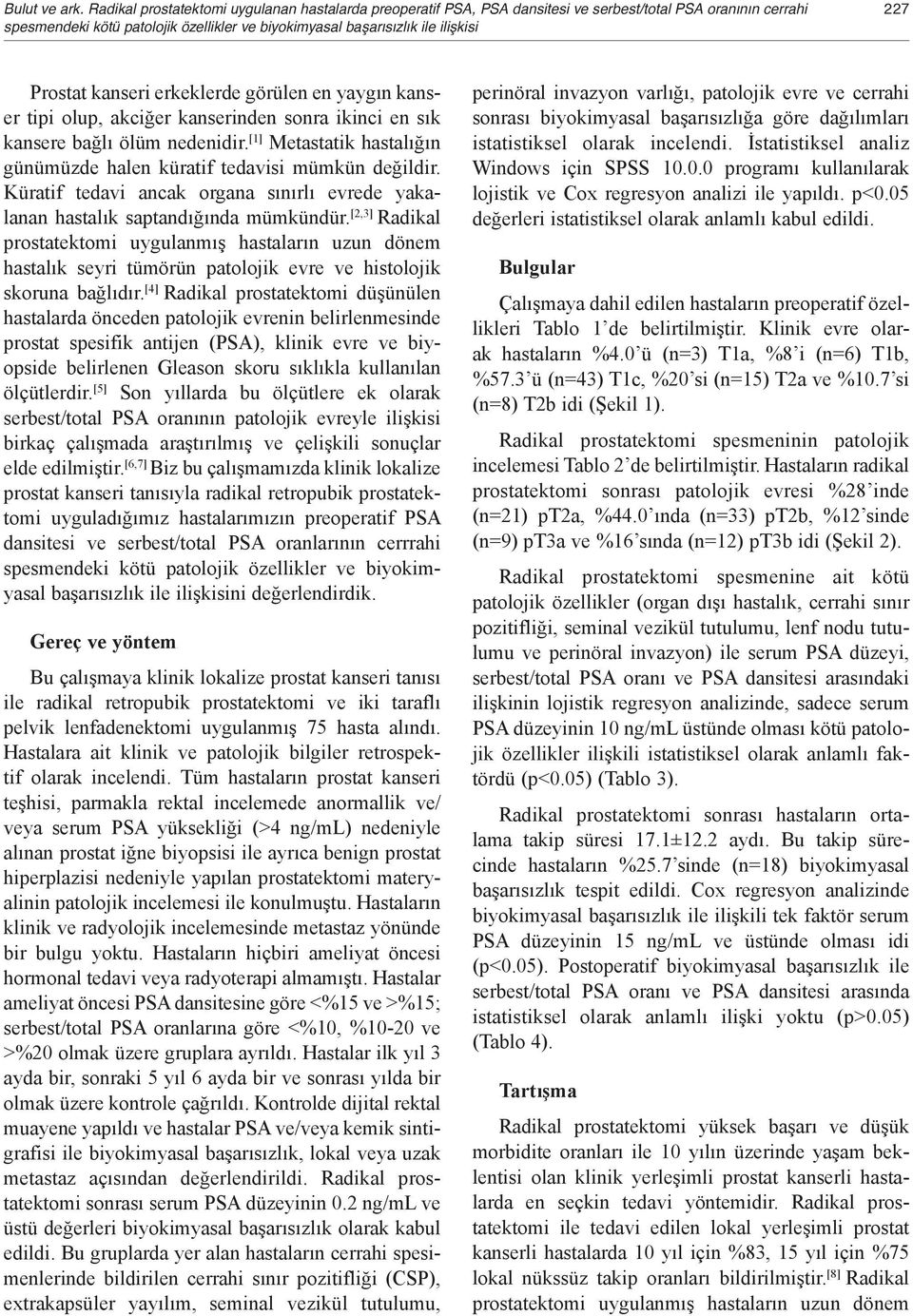 erkeklerde görülen en yaygın kanser tipi olup, akciğer kanserinden sonra ikinci en sık kansere bağlı ölüm nedenidir. [1] Metastatik hastalığın günümüzde halen küratif tedavisi mümkün değildir.