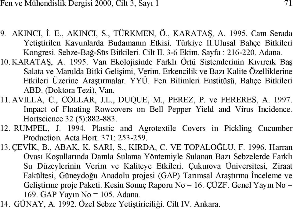 Van Ekolojisinde Farklı Örtü Sistemlerinin Kıvırcık Baş Salata ve Marulda Bitki Gelişimi, Verim, Erkencilik ve Bazı Kalite Özelliklerine Etkileri Üzerine Araştırmalar. YYÜ.