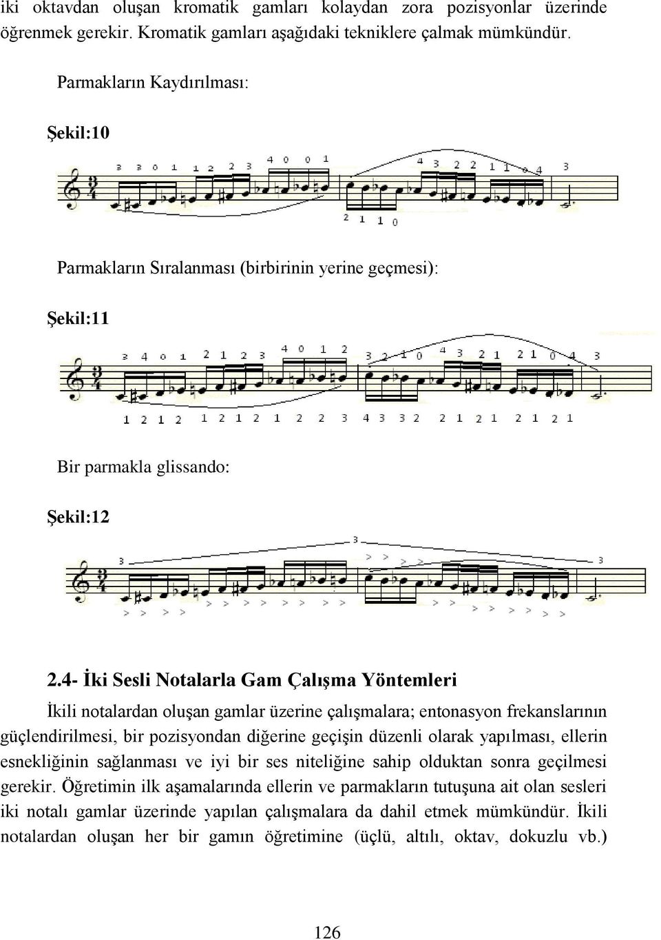 4- İki Sesli Notalarla Gam Çalışma Yöntemleri İkili notalardan oluşan gamlar üzerine çalışmalara; entonasyon frekanslarının güçlendirilmesi, bir pozisyondan diğerine geçişin düzenli olarak yapılması,