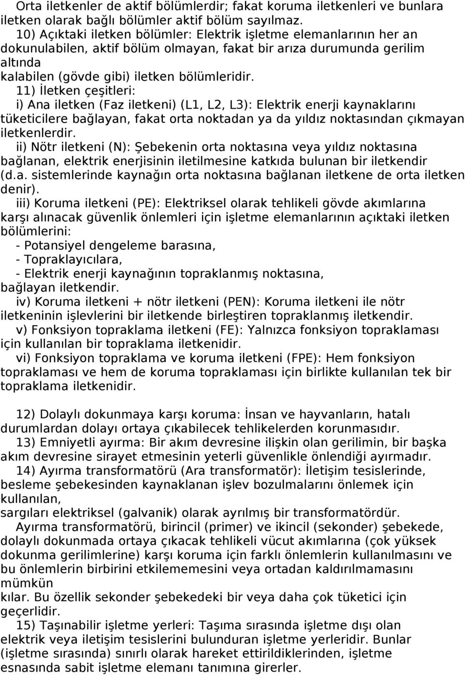 11) İletken çeşitleri: i) Ana iletken (Faz iletkeni) (L1, L2, L3): Elektrik enerji kaynaklarını tüketicilere bağlayan, fakat orta noktadan ya da yıldız noktasından çıkmayan iletkenlerdir.