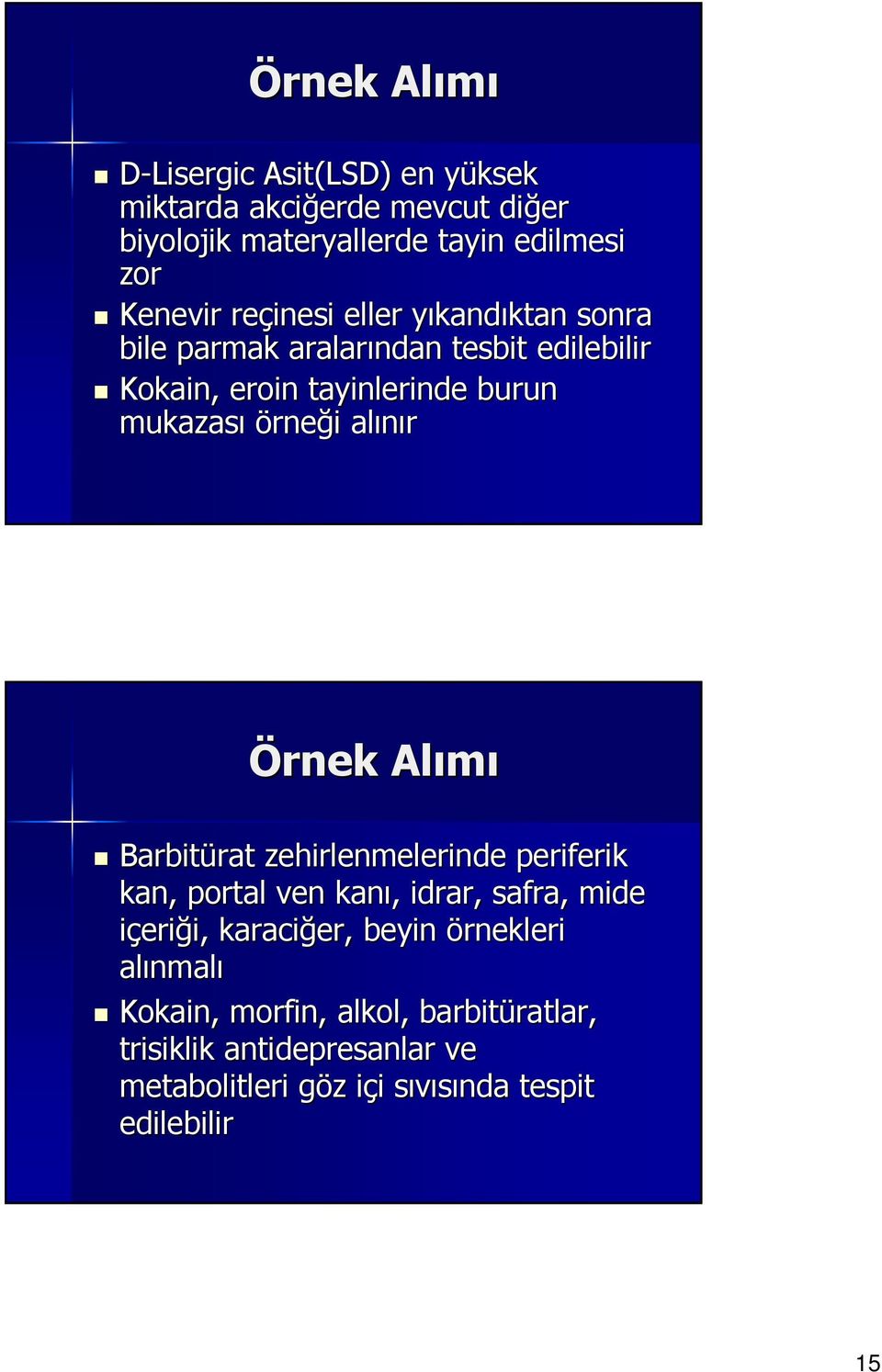 alınır Örnek Alımı Barbitürat zehirlenmelerinde periferik kan, portal ven kanı, idrar, safra, mide içeriği, karaciğer, beyin