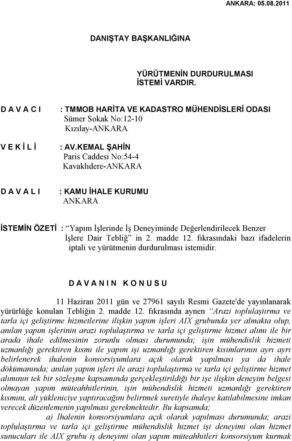 fıkrasındaki bazı ifadelerin iptali ve yürütmenin durdurulması istemidir. D A V A N I N K O N U S U 11 Haziran 2011 gün ve 27961 sayılı Resmi Gazete'de yayınlanarak yürürlüğe konulan Tebliğin 2.