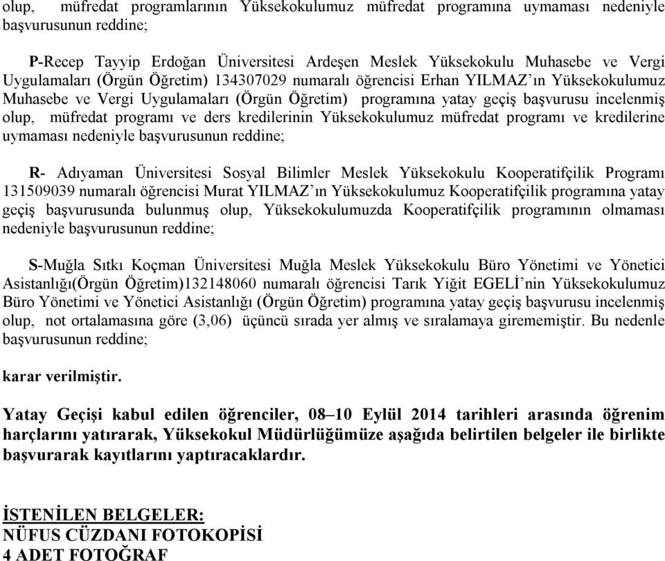 kredilerinin Yüksekokulumuz müfredat programı ve kredilerine R- Adıyaman Üniversitesi Sosyal Bilimler Meslek Yüksekokulu Kooperatifçilik Programı 131509039 numaralı öğrencisi Murat YILMAZ ın