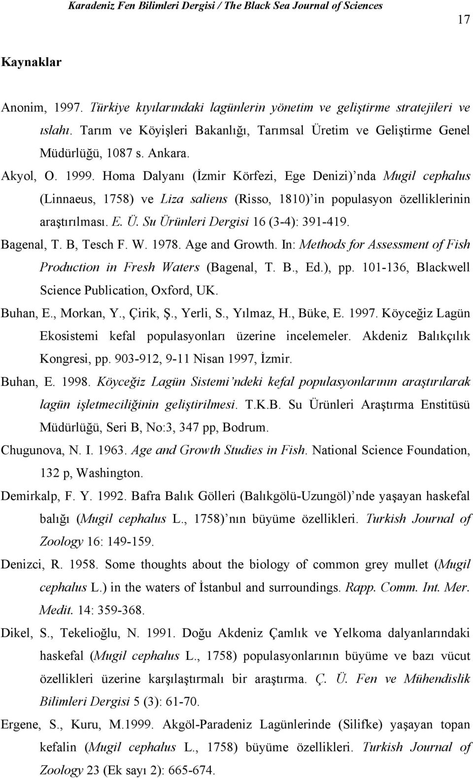 Su Ürünleri Dergisi 16 (3-4): 391-419. Bagenal, T. B, Tesch F. W. 1978. Age and Growth. In: Methods for Assessment of Fish Production in Fresh Waters (Bagenal, T. B., Ed.), pp.