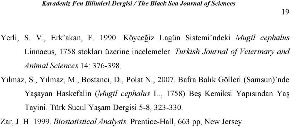 Turkish Journal of Veterinary and Animal Sciences 14: 376-398. Yılmaz, S., Yılmaz, M., Bostancı, D., Polat N., 2007.