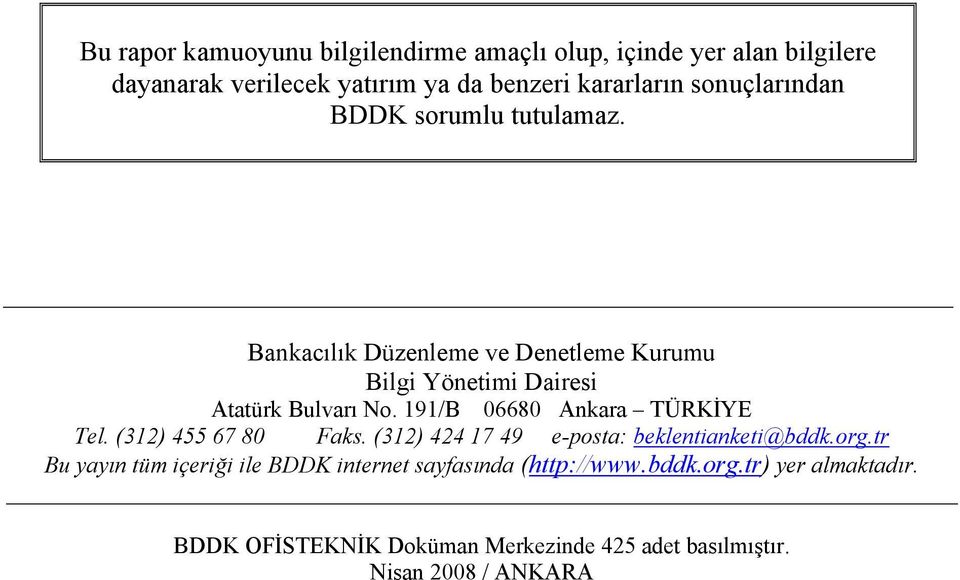 191/B 06680 Ankara TÜRKİYE Tel. (312) 455 67 80 Faks. (312) 424 17 49 e-posta: beklentianketi@bddk.org.