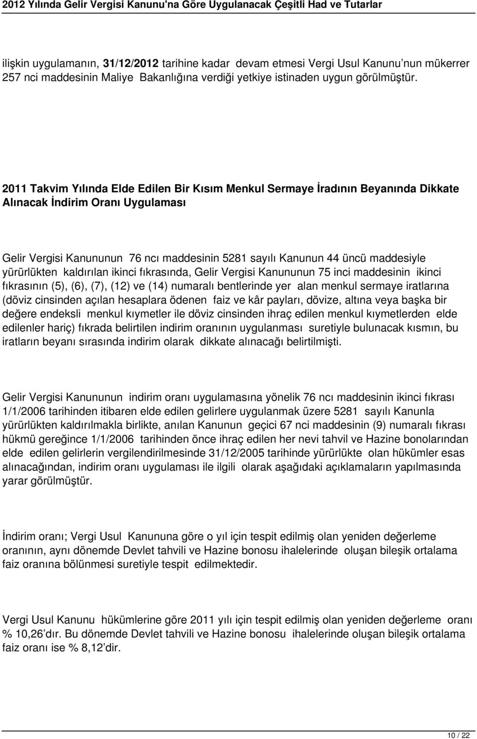 yürürlükten kaldırılan ikinci fıkrasında, Gelir Vergisi Kanununun 75 inci maddesinin ikinci fıkrasının (5), (6), (7), (12) ve (14) numaralı bentlerinde yer alan menkul sermaye iratlarına (döviz