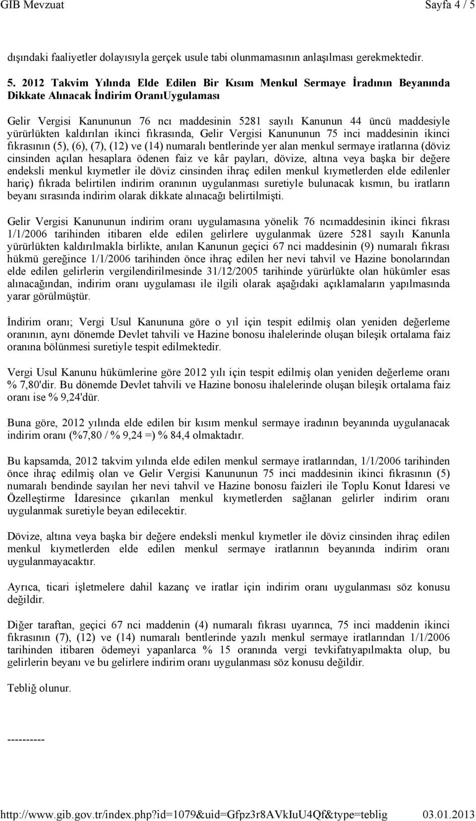 2012 Takvim Yılında Elde Edilen Bir Kısım Menkul Sermaye İradının Beyanında Dikkate Alınacak İndirim OranıUygulaması Gelir Vergisi Kanununun 76 ncı maddesinin 5281 sayılı Kanunun 44 üncü maddesiyle