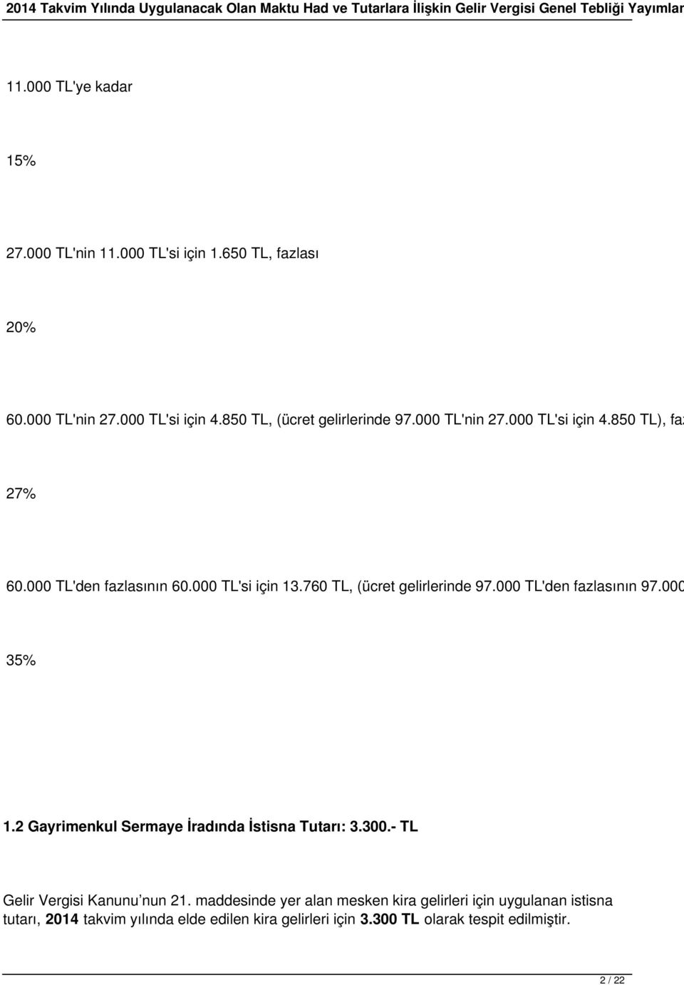 760 TL, (ücret gelirlerinde 97.000 TL'den fazlasının 97.000 35% 1.2 Gayrimenkul Sermaye İradında İstisna Tutarı: 3.300.