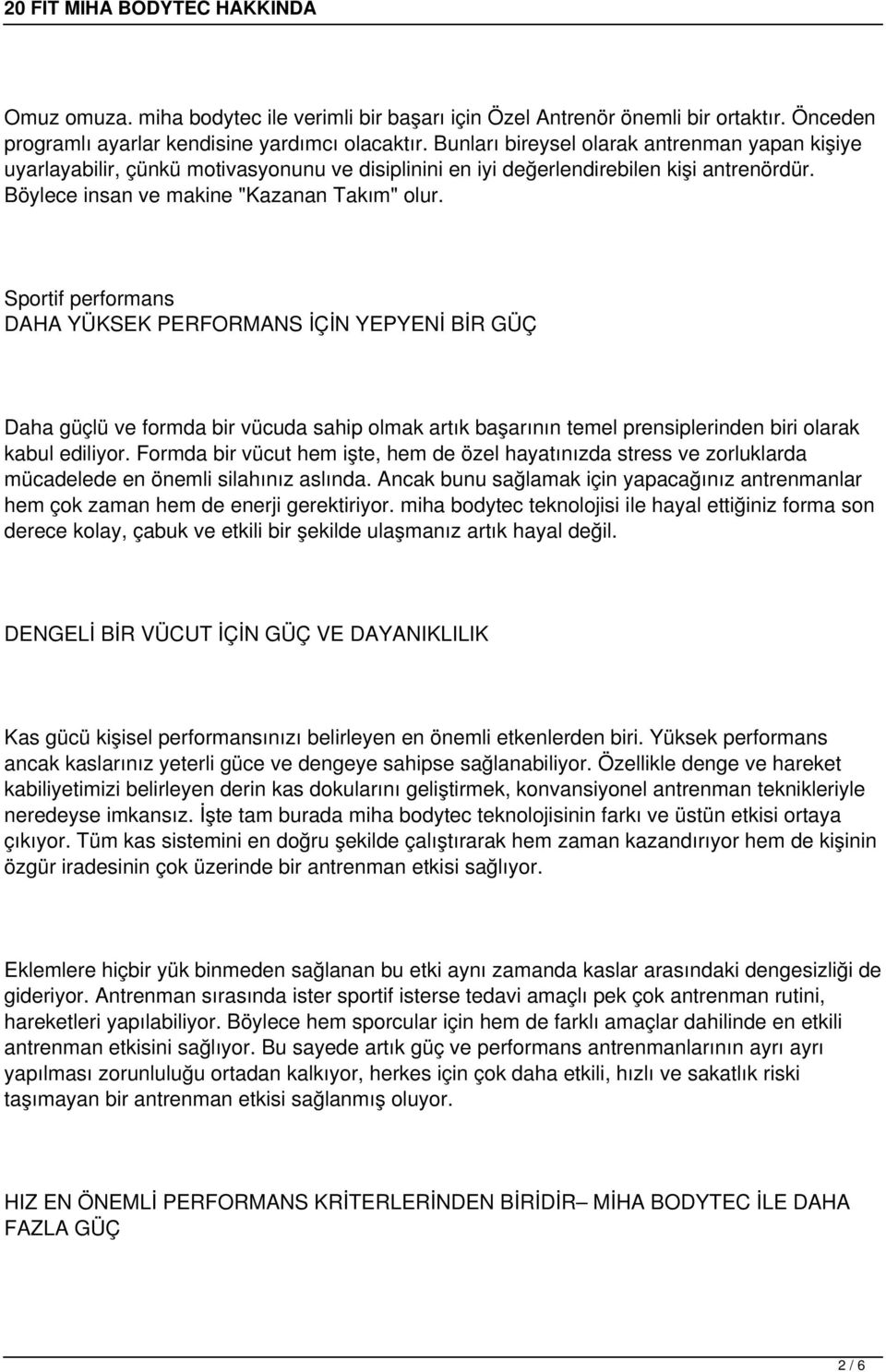 Sportif performans DAHA YÜKSEK PERFORMANS İÇİN YEPYENİ BİR GÜÇ Daha güçlü ve formda bir vücuda sahip olmak artık başarının temel prensiplerinden biri olarak kabul ediliyor.