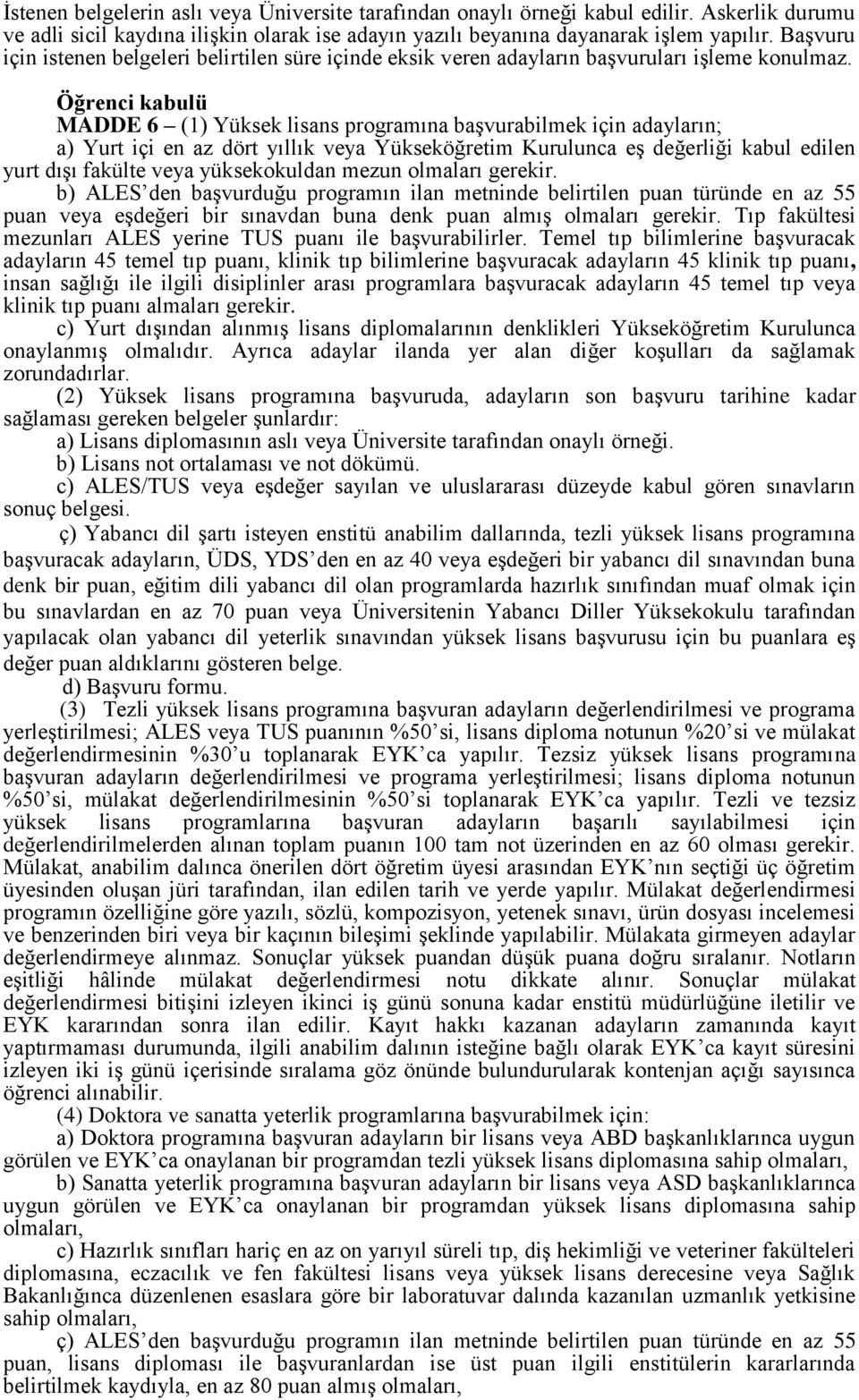 Öğrenci kabulü MADDE 6 (1) Yüksek lisans programına başvurabilmek için adayların; a) Yurt içi en az dört yıllık veya Yükseköğretim Kurulunca eş değerliği kabul edilen yurt dışı fakülte veya