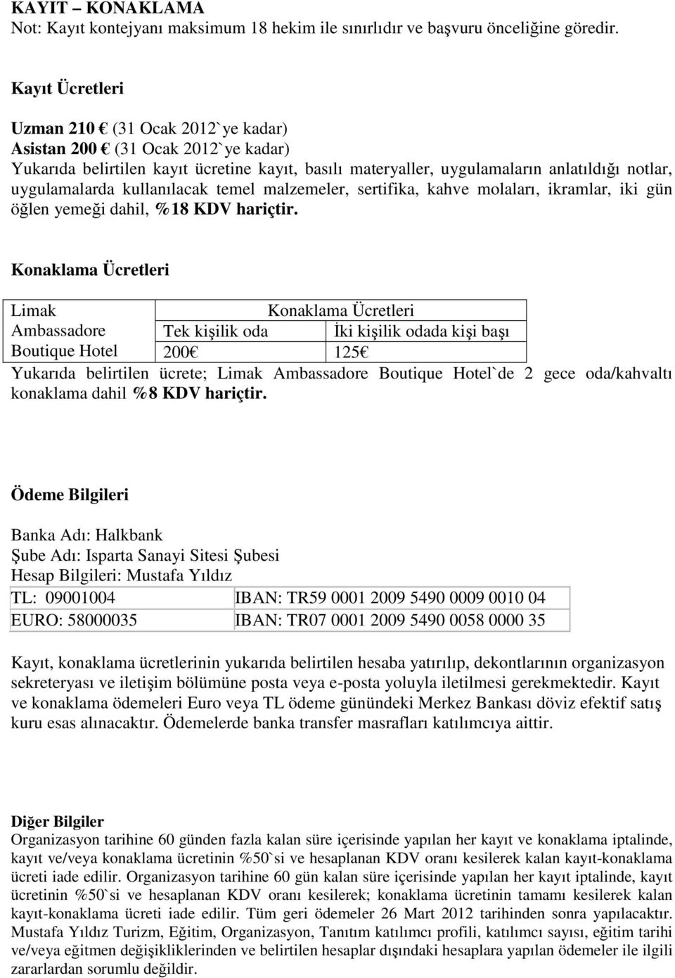 kullanılacak temel malzemeler, sertifika, kahve molaları, ikramlar, iki gün öğlen yemeği dahil, %18 KDV hariçtir.