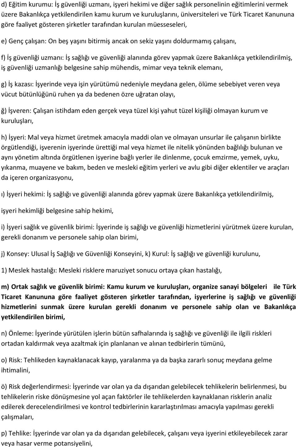 güvenliği alanında görev yapmak üzere Bakanlıkça yetkilendirilmiş, iş güvenliği uzmanlığı belgesine sahip mühendis, mimar veya teknik elemanı, g) İş kazası: İşyerinde veya işin yürütümü nedeniyle