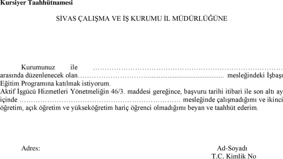 maddesi gereğince, başvuru tarihi itibari ile son altı ay içinde mesleğinde çalışmadığımı ve ikinci