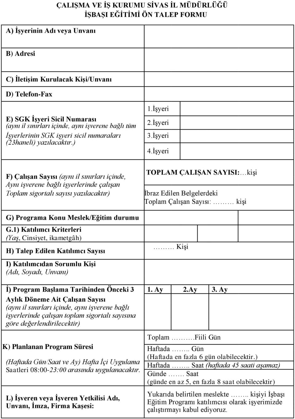 İşyeri F) Çalışan Sayısı (aynı il sınırları içinde, Aynı işverene bağlı işyerlerinde çalışan Toplam sigortalı sayısı yazılacaktır) G) Programa Konu Meslek/Eğitim durumu G.