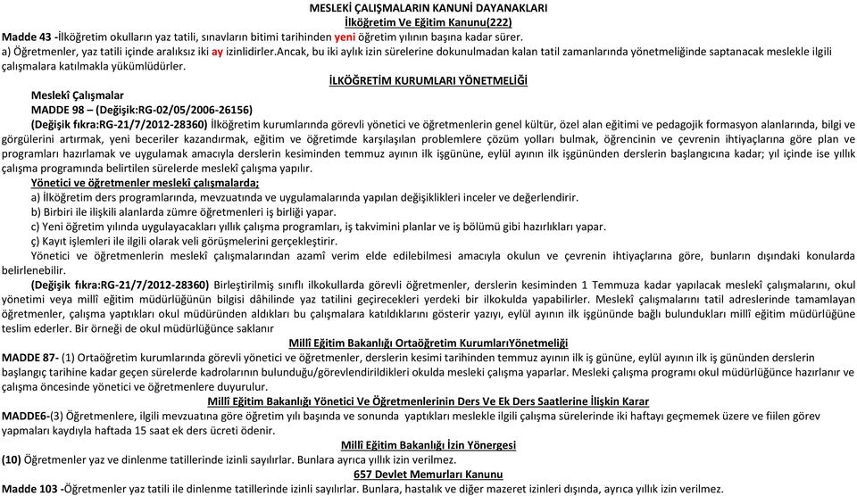 ancak, bu iki aylık izin sürelerine dokunulmadan kalan tatil zamanlarında yönetmeliğinde saptanacak meslekle ilgili çalışmalara katılmakla yükümlüdürler.