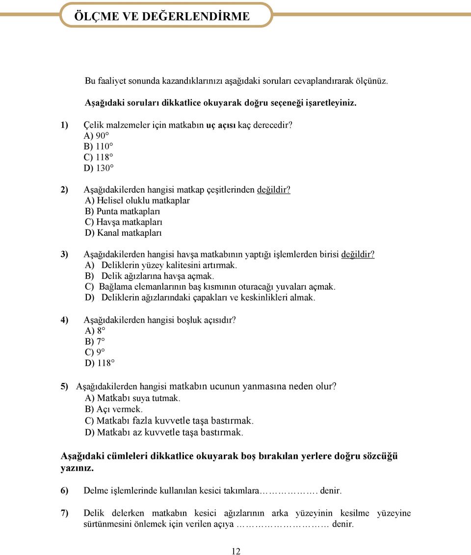 A) Helisel oluklu matkaplar B) Punta matkapları C) Havşa matkapları D) Kanal matkapları 3) Aşağıdakilerden hangisi havşa matkabının yaptığı işlemlerden birisi değildir?