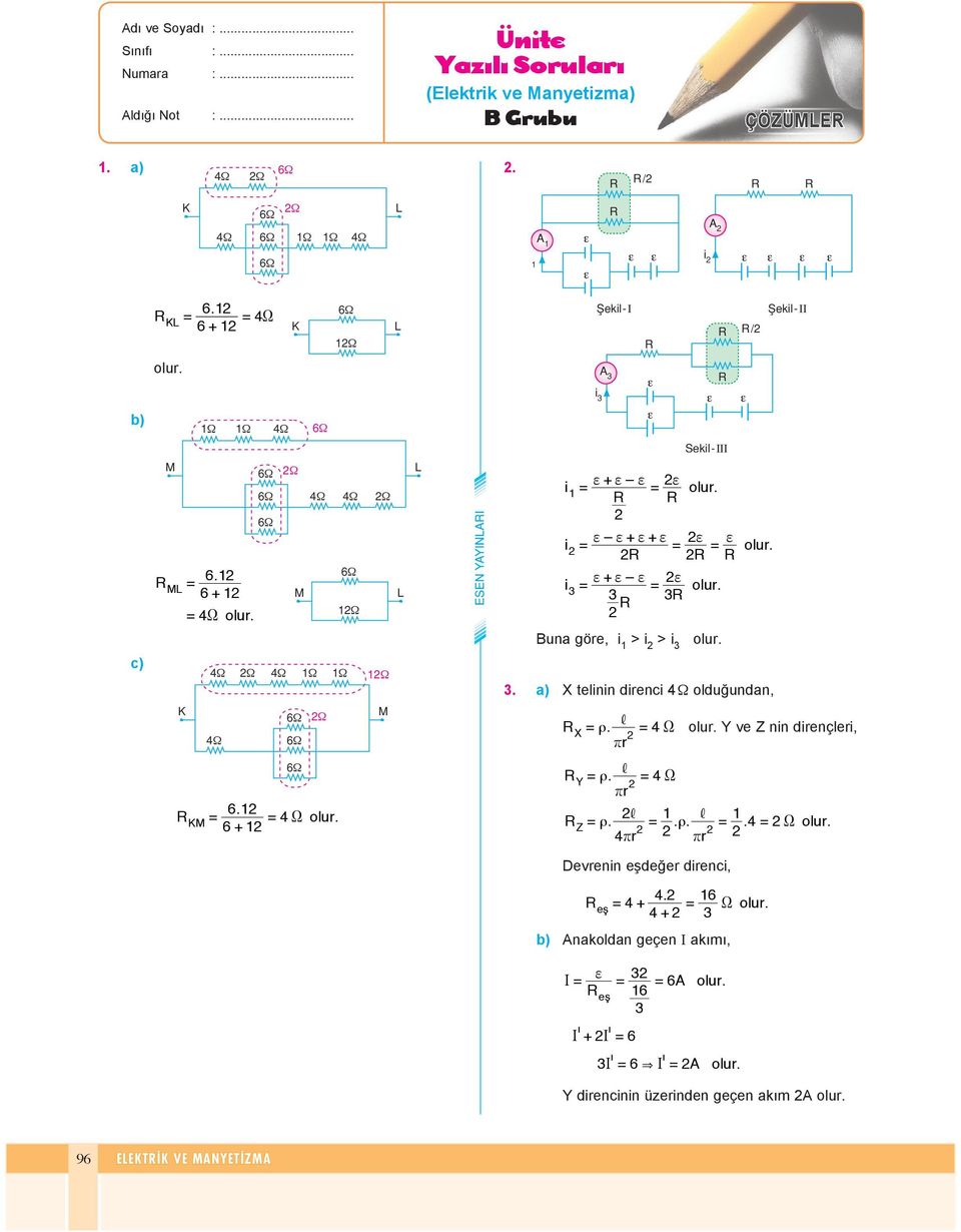 a) X te l nn ren c ol u ğun an, Ω ρ., 4X Y ve Z nn rençler, rr X 6. 4 X 6 Y Z, ρ. 4X rr,, ρ.. ρ..4 X 4 r r rr Dev re nn eş e ğer ren c, 4.