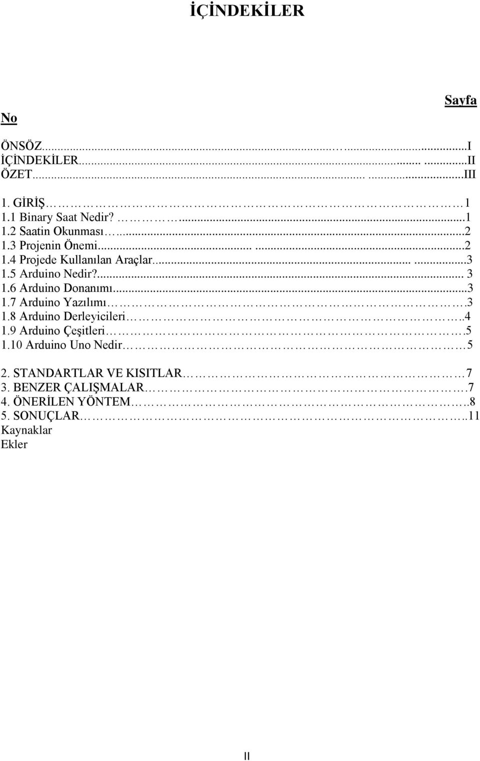 ..3 1.7 Arduino Yazılımı.3 1.8 Arduino Derleyicileri..4 1.9 Arduino Çeşitleri.5 1.10 Arduino Uno Nedir 5 2.