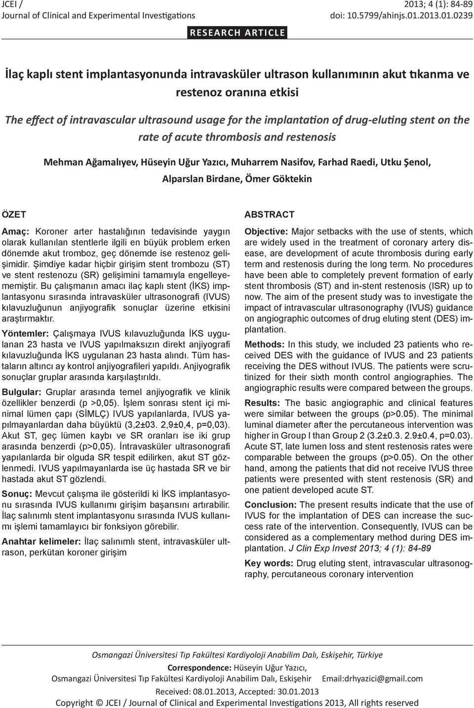 2013.01.0239 RESEARCH ARTICLE İlaç kaplı stent implantasyonunda intravasküler ultrason kullanımının akut tıkanma ve restenoz oranına etkisi The effect of intravascular ultrasound usage for the