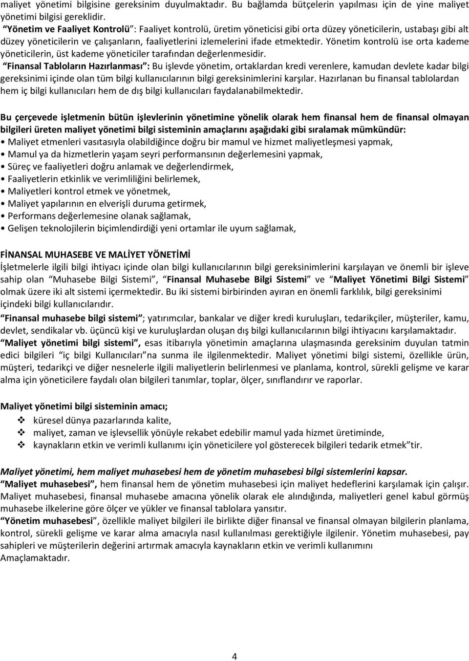 Yönetim kontrolü ise orta kademe yöneticilerin, üst kademe yöneticiler tarafından değerlenmesidir.