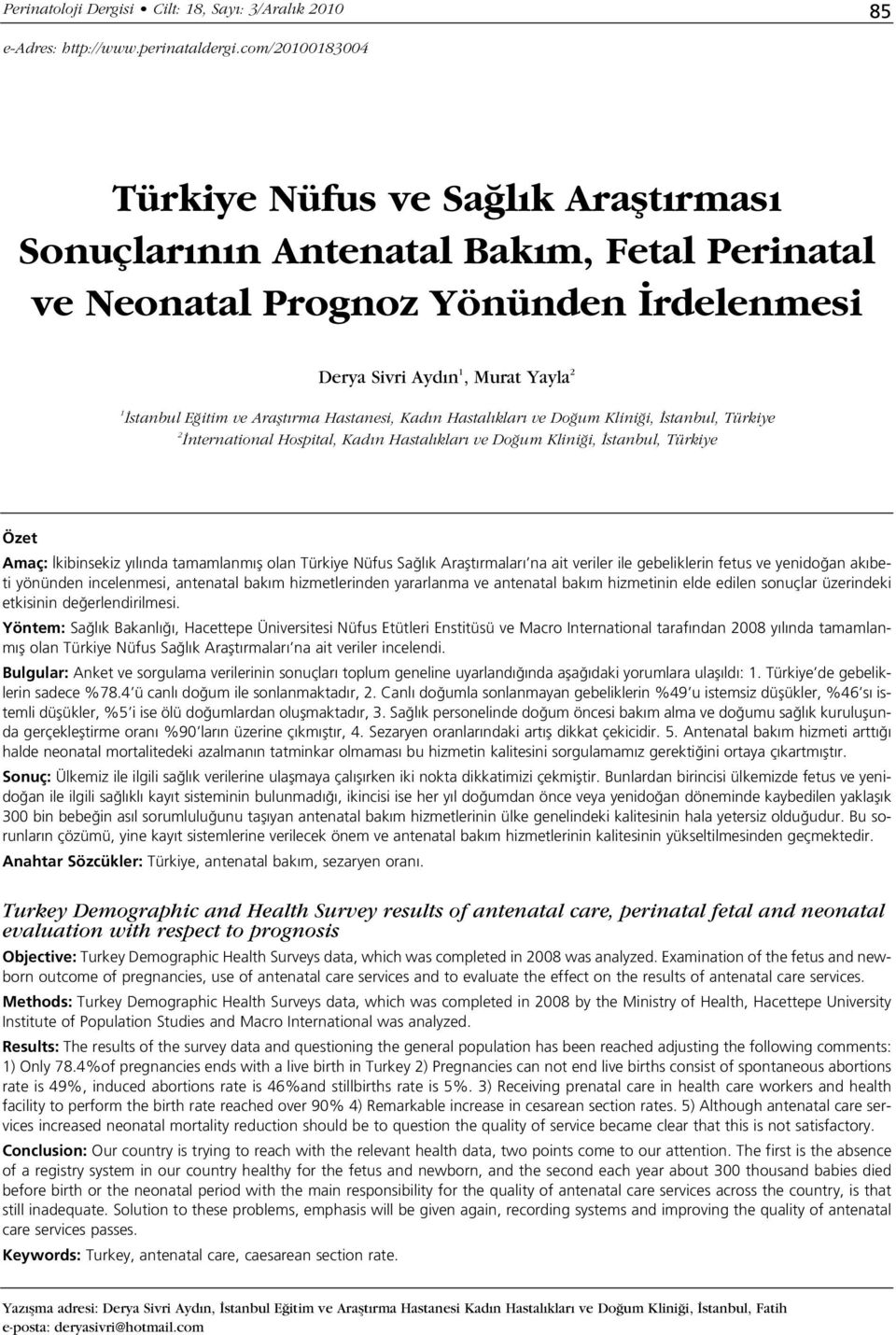 rma Hastanesi, Kad n Hastal klar ve Do um Klini i, stanbul, Türkiye 2 nternational Hospital, Kad n Hastal klar ve Do um Klini i, stanbul, Türkiye Özet Amaç: kibinsekiz y l nda tamamlanm fl olan