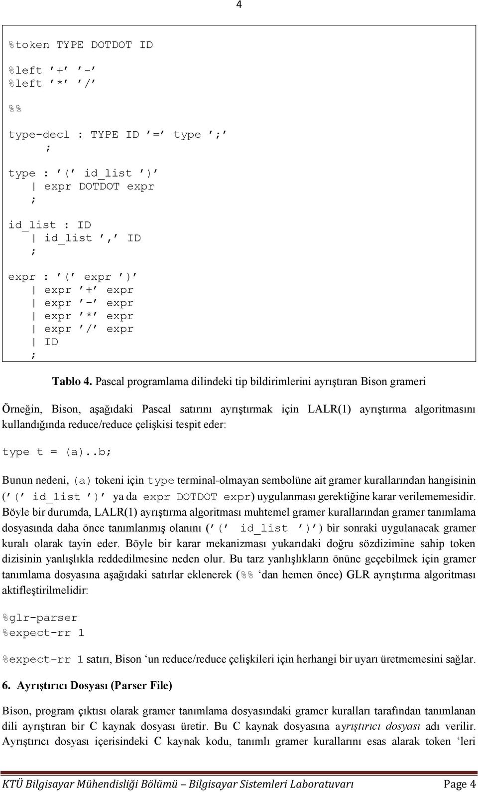 Pascal programlama dilindeki tip bildirimlerini ayrıştıran Bison grameri Örneğin, Bison, aşağıdaki Pascal satırını ayrıştırmak için LALR(1) ayrıştırma algoritmasını kullandığında reduce/reduce