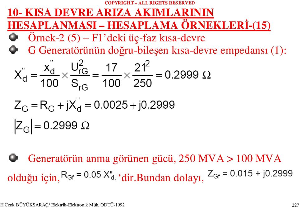 Generatörün anma görünen gücü, 250 MVA > 100 MVA olduğu için, dir.