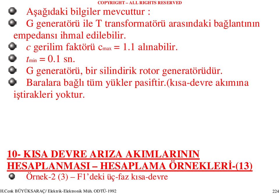 G generatörü, bir silindirik rotor generatörüdür. Baralara bağlı tüm yükler pasiftir.