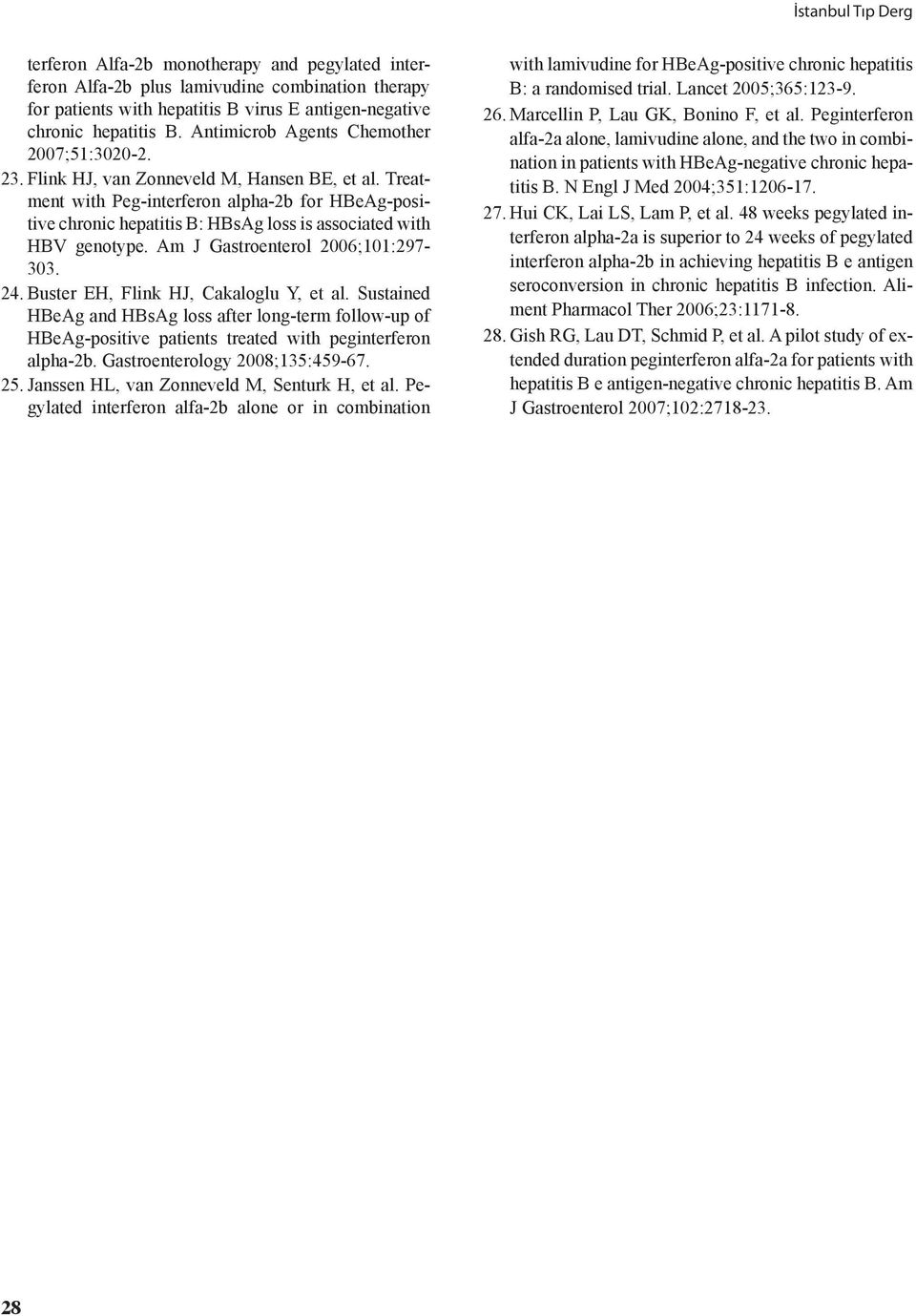 Treatment with Peg-interferon alpha-2b for HBeAg-positive chronic hepatitis B: HBsAg loss is associated with HBV genotype. Am J Gastroenterol 2006;101:297-303. 24.