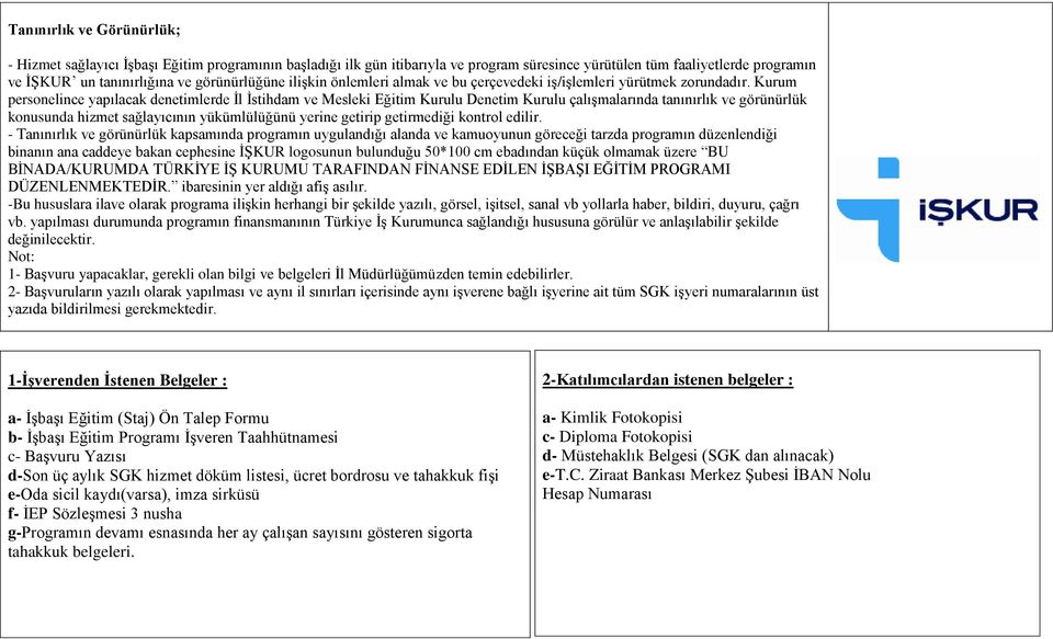 Kurum personelince yapılacak denetimlerde İl İstihdam ve Mesleki Eğitim Kurulu Denetim Kurulu çalışmalarında tanınırlık ve görünürlük konusunda hizmet sağlayıcının yükümlülüğünü yerine getirip