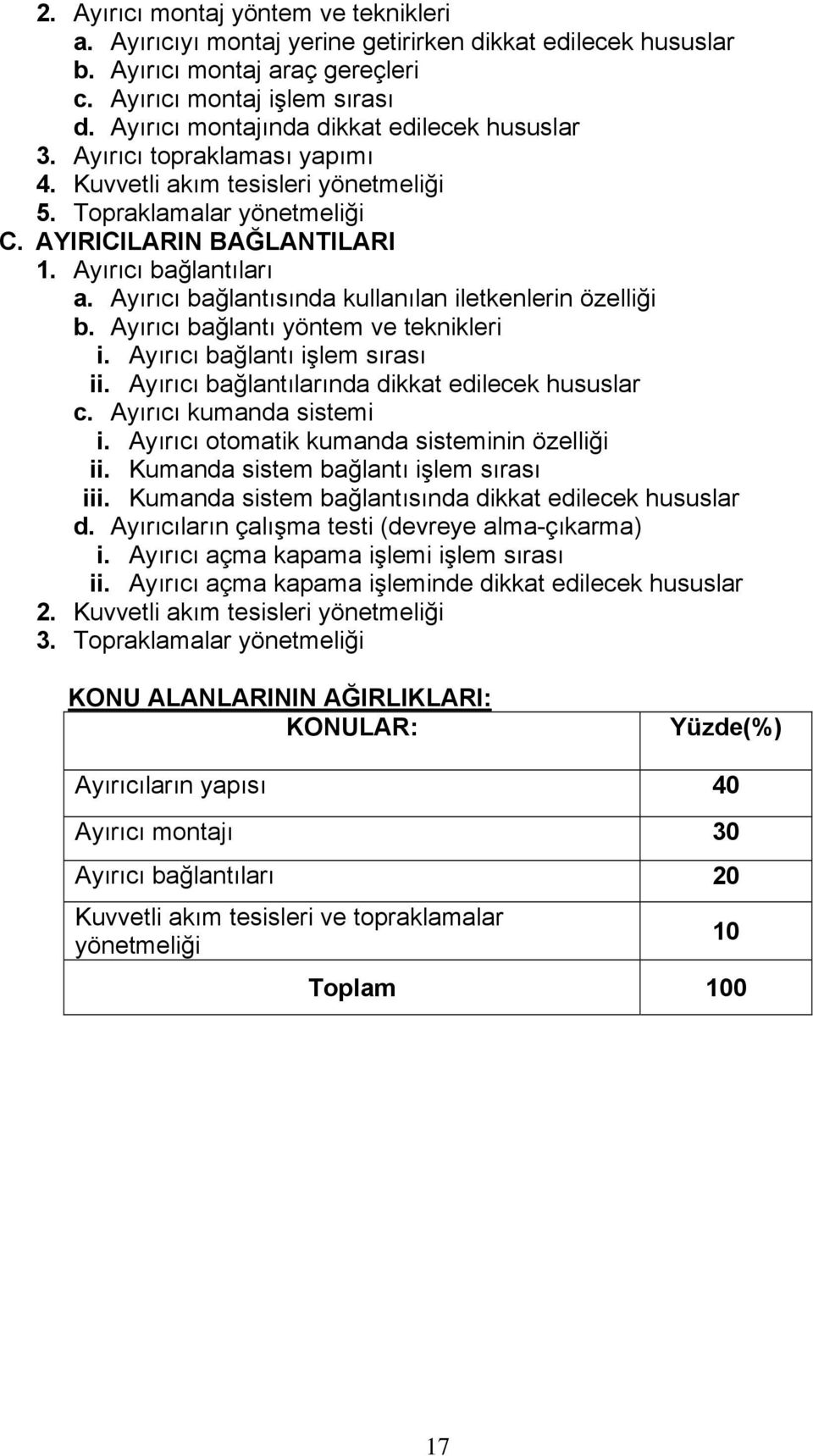 Ayırıcı bağlantısında kullanılan iletkenlerin özelliği b. Ayırıcı bağlantı yöntem ve teknikleri i. Ayırıcı bağlantı işlem sırası ii. Ayırıcı bağlantılarında dikkat edilecek hususlar c.