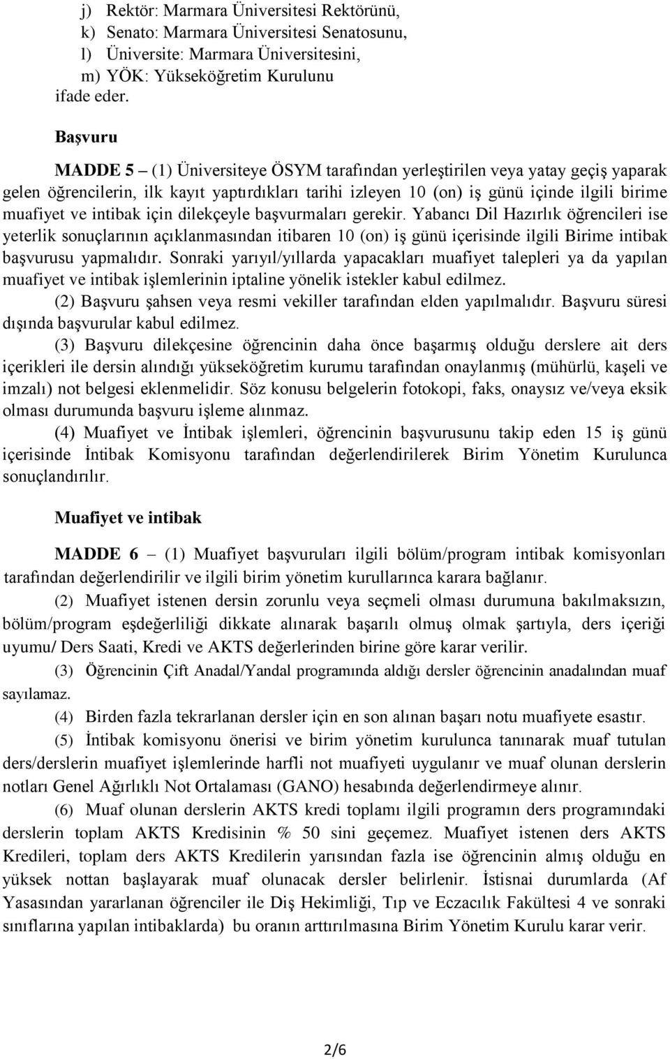 intibak için dilekçeyle başvurmaları gerekir. Yabancı Dil Hazırlık öğrencileri ise yeterlik sonuçlarının açıklanmasından itibaren 10 (on) iş günü içerisinde ilgili Birime intibak başvurusu yapmalıdır.