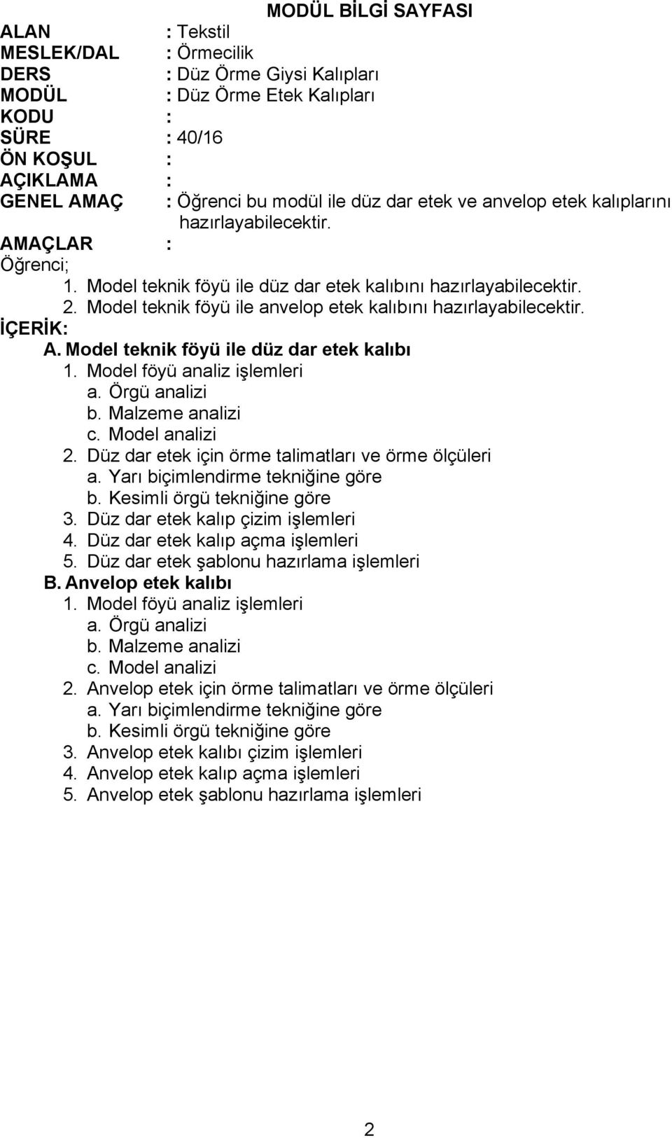 Düz dar etek için örme talimatları ve örme ölçüleri 3. Düz dar etek kalıp çizim işlemleri 4. Düz dar etek kalıp açma işlemleri 5.