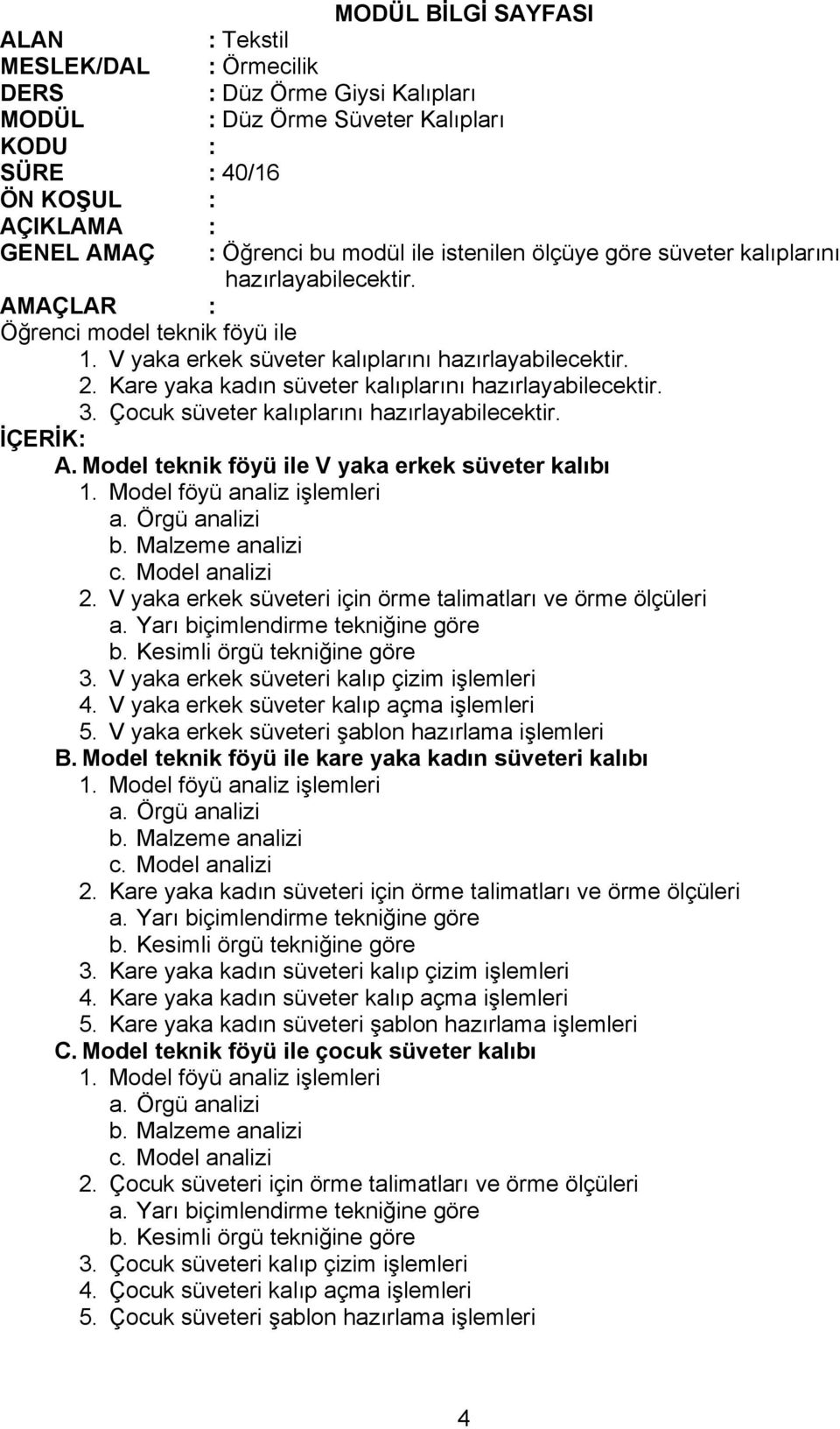 V yaka erkek süveter kalıp açma işlemleri 5. V yaka erkek süveteri şablon hazırlama işlemleri B. Model teknik föyü ile kare yaka kadın süveteri kalıbı 2.