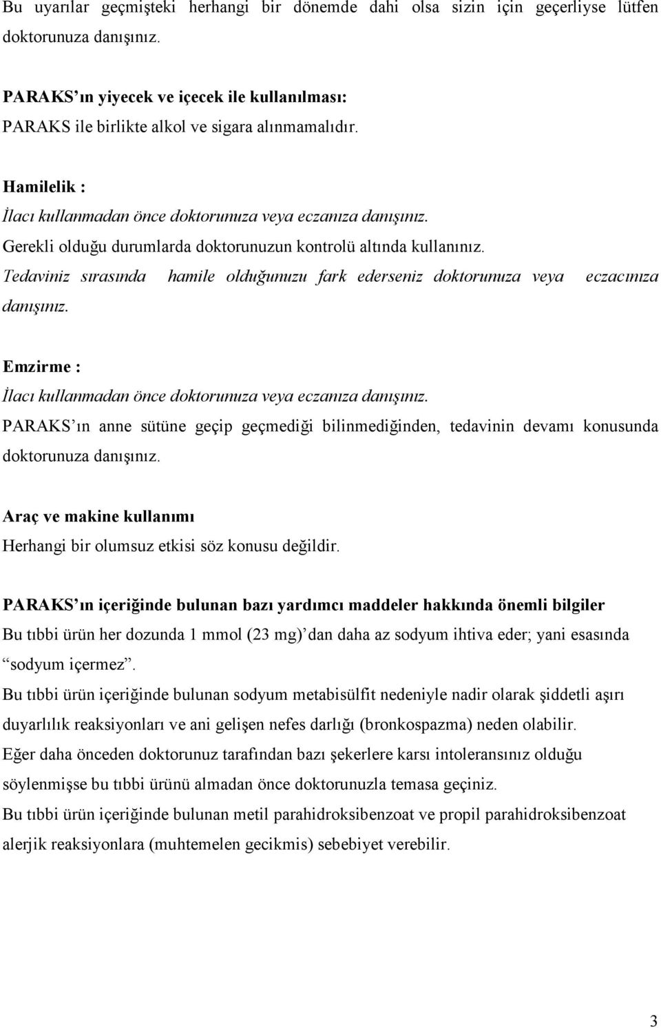 Gerekli olduğu durumlarda doktorunuzun kontrolü altında kullanınız. Tedaviniz sırasında hamile olduğunuzu fark ederseniz doktorunuza veya eczacınıza danışınız.