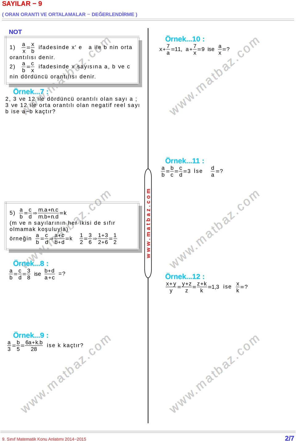 5) b =c d m.+n.c m.b+n.d =k (m ve n syılrının her ikisi de sıfır olmmk koşuluyl) örneğin b =c d +c b+d =k 1 2 = 3 6 1+3 2+6 =1 2 Örnek.