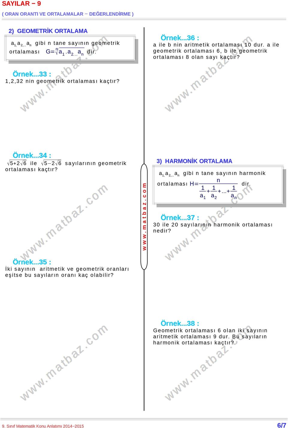 Örnek...35 : İki syının ritmetik ve geometrik ornlrı eşitse bu s yılr ın ornı k ç olbilir? w w w. m t b z. c o m 3) HARMONİK ORTALAMA 1, 2,.
