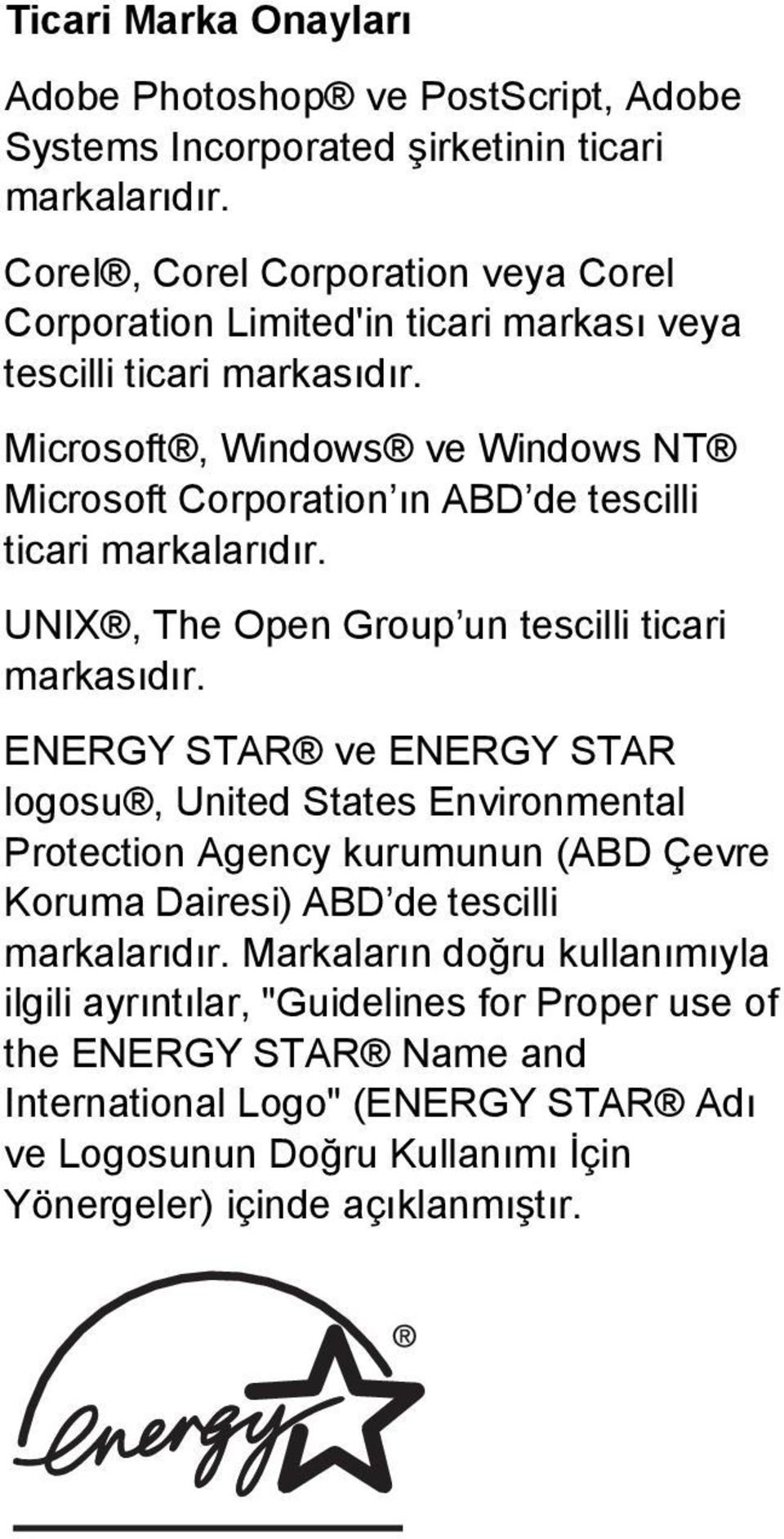 Microsoft, Windows ve Windows NT Microsoft Corporation ın ABD de tescilli ticari markalarıdır. UNIX, The Open Group un tescilli ticari markasıdır.