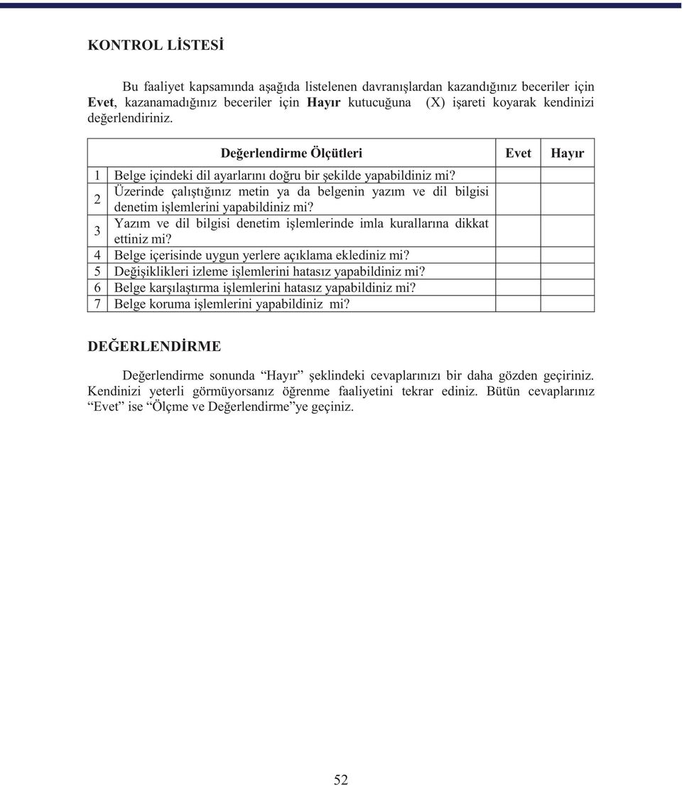 Üzerinde çalıştığınız metin ya da belgenin yazım ve dil bilgisi 2 denetim işlemlerini yapabildiniz mi? Yazım ve dil bilgisi denetim işlemlerinde imla kurallarına dikkat 3 ettiniz mi?