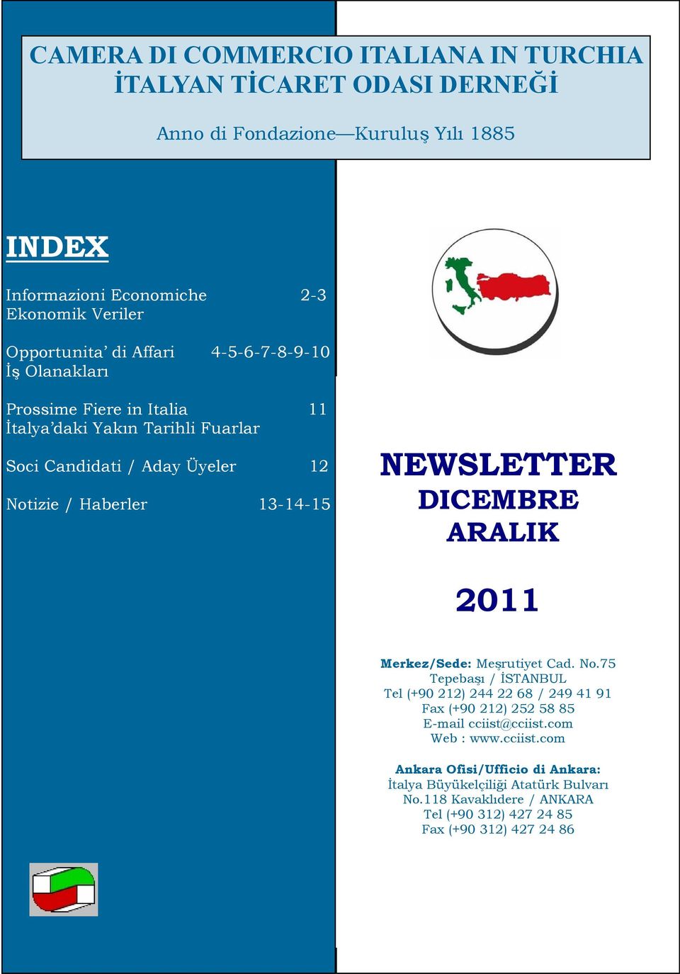 13-14-15 CONTENTS NEWSLETTER DICEMBRE ARALIK 2011 Merkez/Sede: Meşrutiyet Cad. No.