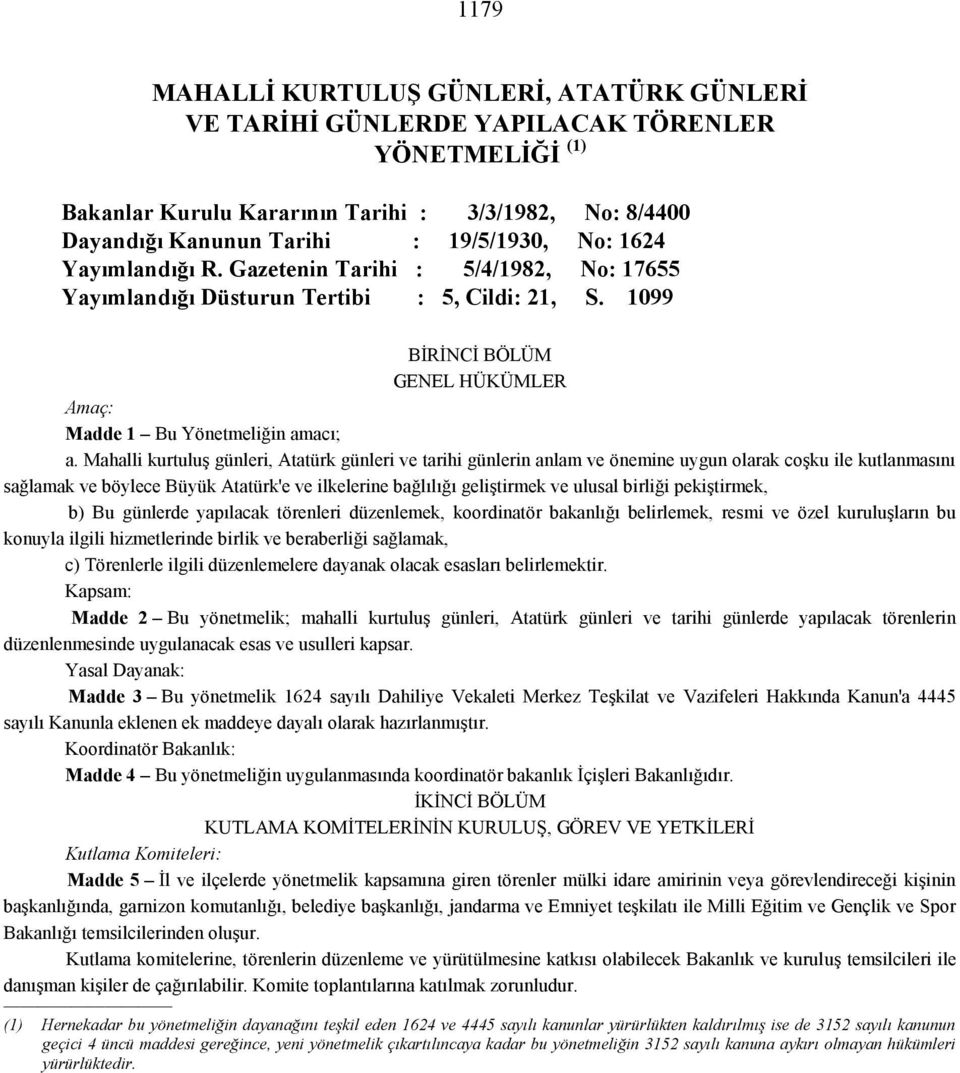 Mahalli kurtuluş günleri, Atatürk günleri ve tarihi günlerin anlam ve önemine uygun olarak coşku ile kutlanmasını sağlamak ve böylece Büyük Atatürk'e ve ilkelerine bağlılığı geliştirmek ve ulusal