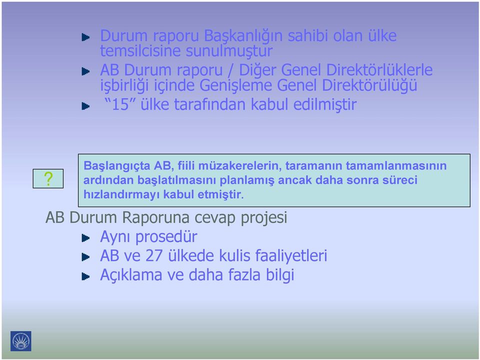 Başlangıçta AB, fiili müzakerelerin, taramanın tamamlanmasının ardından başlatılmasını planlamış ancak daha sonra