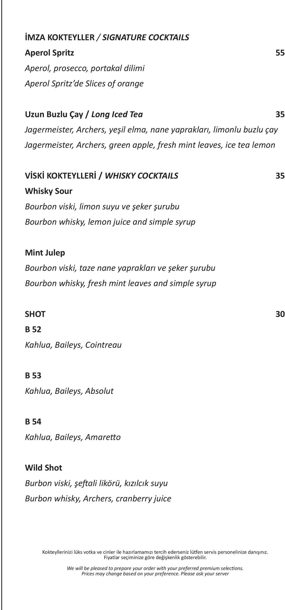 whisky, lemon juice and simple syrup Mint Julep Bourbon viski, taze nane yaprakları ve şeker şurubu Bourbon whisky, fresh mint leaves and simple syrup SHOT B 52 Kahlua, Baileys, Cointreau B 53