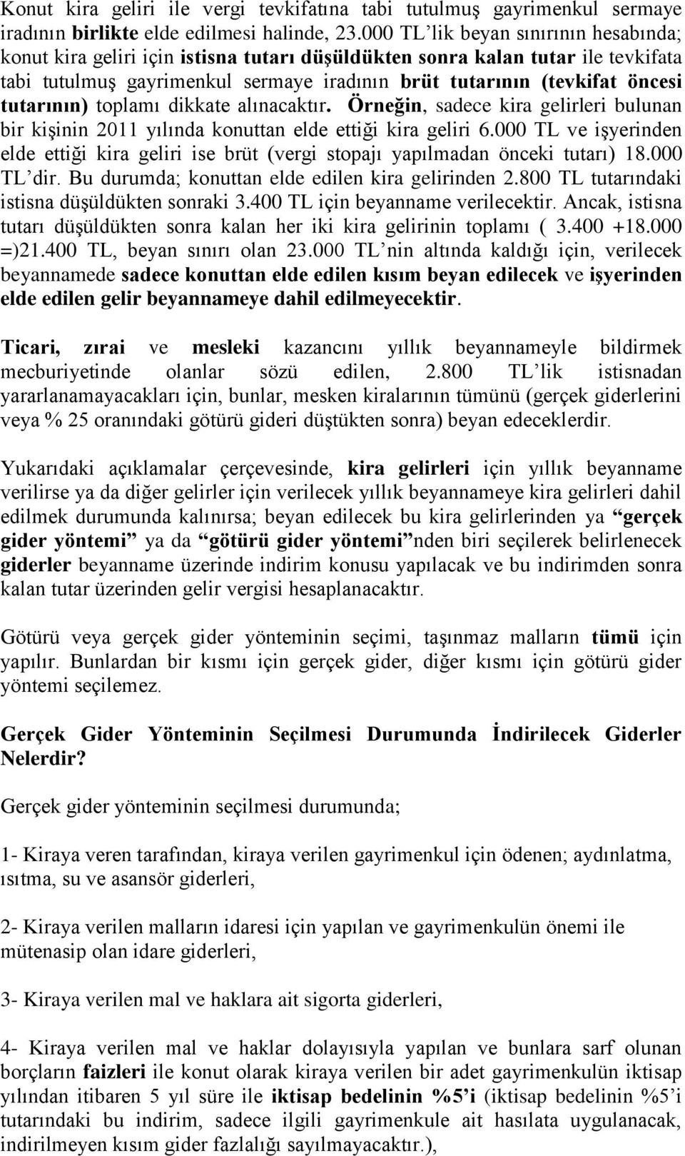 tutarının) toplamı dikkate alınacaktır. Örneğin, sadece kira gelirleri bulunan bir kişinin 2011 yılında konuttan elde ettiği kira geliri 6.